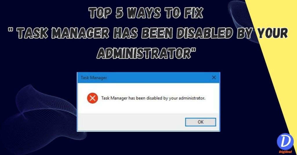 5 Way To Fix Task Manager Has Been Disabled By Your Administrator